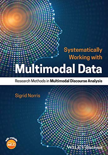 Systematically Working with Multimodal Data: Research Methods in Multimodal Discourse Analysis: includes Website von Wiley-Blackwell